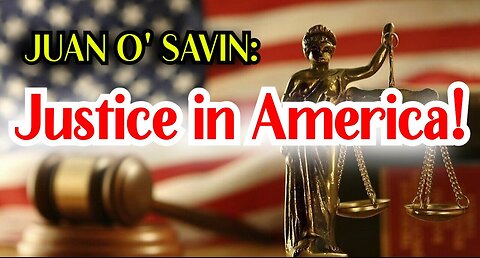 Juan O' Savin: Justice in America - Election Theft - Act of TREASON!