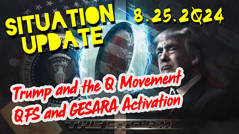 Situation Update 8.25.2Q24 ~ Trump and the Q Movement. QFS and GESARA Activation Imminent