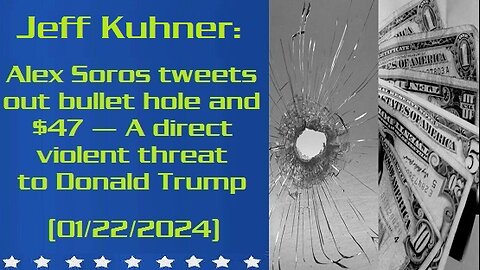 The Kuhner Report: Alex Soros (the son of George Soros) tweets out bullet hole and $47 — A direct violent threat to Donald Trump (01/22/2024)