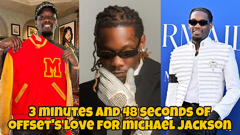 3 minutes and 48 seconds of Offset’s love for Michael Jackson