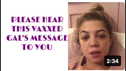 PLEASE HEAR THIS VAXXED GAL'S MESSAGE TO YOU