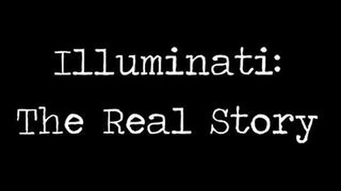 THE HISTORY OF THE ILLUMINATI: THE REAL STORY #ILLUMINATI #CABAL #NWO