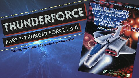 Tracing the Origins of the Revered Thunder Force Series | Part 1: Thunder Force and Thunder Force II