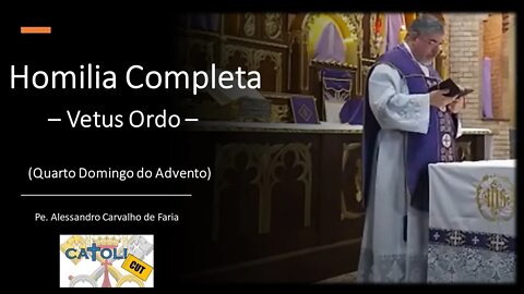 CATOLICUT - HOMILIA COMPLETA (Quarto Domingo do Advento - Vetus Ordo)