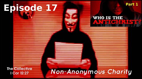 Who is the Antichrist? part 1 - Episode 17 (Non-Anonymous Charity)