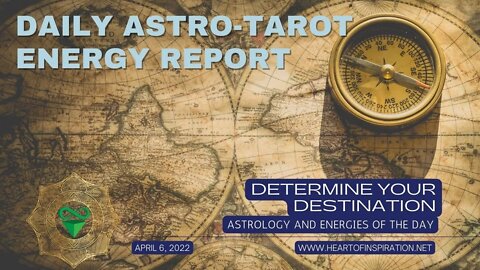 Weekday Energy Report Daily Astrology & Tarot 4-06-2022 - Determine Your Destination