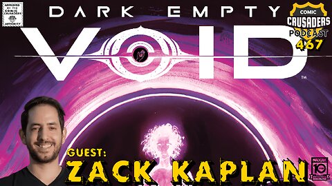 Comic Crusaders Podcast #467 - Zack Kaplan / Dark Empty Void