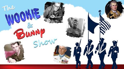 The Wookie & Bunny Show! Great American Soldiers!