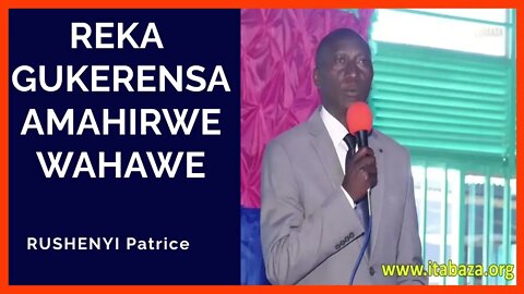 Rushenyi Patrice - Reka Gukerensa Amahirwe Wahawe