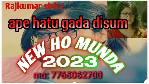 ape hatu gada disum ale hatu buru disum ape hatu esu saning##new ho munda #2023