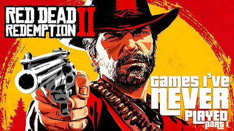 Red Dead Redemption II - Games I haven't played | Arthur's Adventures