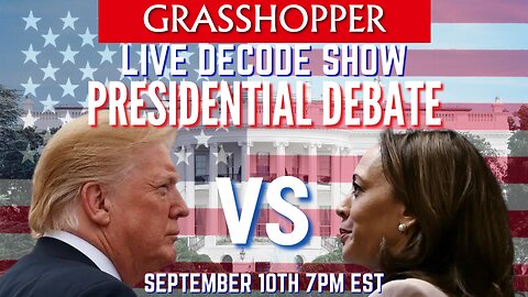 Grasshopper Live Decode Show - Presidential Debate September 10th 2024