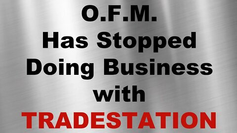 O.F.M WILL NO LONGER DO BUSINESS WITH TRADESTATION