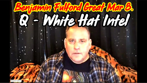 Benjamin Fulford Great Intel Mar 8 ~ Q - White Hat Intel