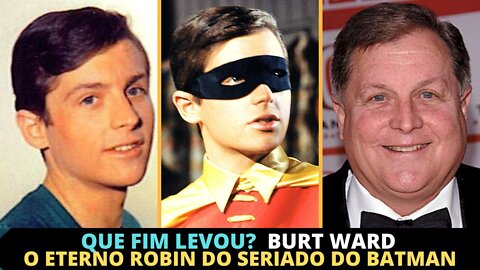 QUE FIM LEVOU BURT WARD? O ETERNO ROBIN DO SERIADO DO BATMAN