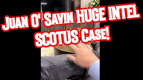 Juan O' Savin HUGE INTEL SCOTUS Case!