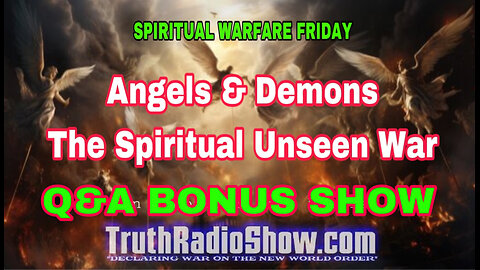 Q & A SHOW - Angels & Demons The Spiritual Unseen War 11pm et