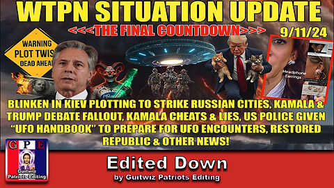 WTPN SITUATION UPDATE 9/11/24- “NATO/US PLOT TO STRIKE RUSSIA-DEBATE FALLOUT-UFO’S”-Edited Down