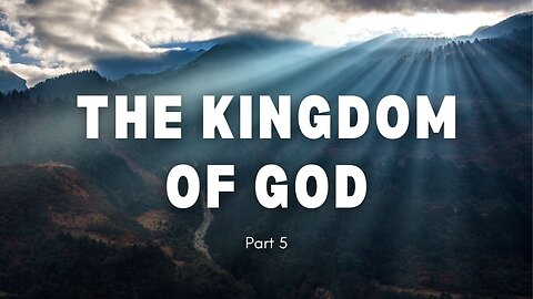 The Kingdom of God - Part 5