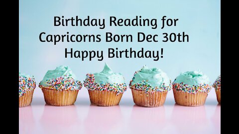 Capricorn- Dec 30th Birthday Reading