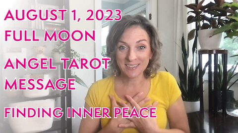 August 1, 2023 FULL MOON Angel Tarot Message