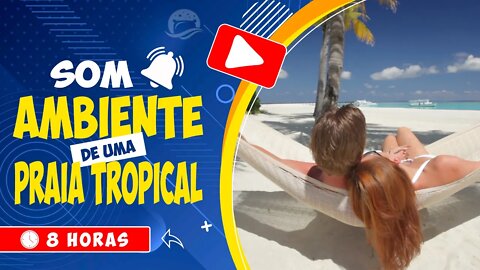 🎧 SOM AMBIENTE DE UMA BELA PRAIA TROPICAL 🌴 RÚIDO IDEAL PARA CASAIS APAIXONADOS RELAXAREM 🕒 8 HORAS