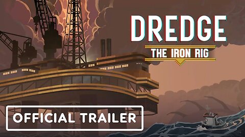 Dredge: The Iron Rig - Official Launch Trailer