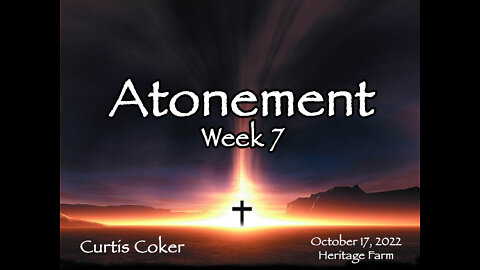 Eagerly Waiting! Atonement, Week 7, Curtis Coker, October 17, 2022, Heritage Farm