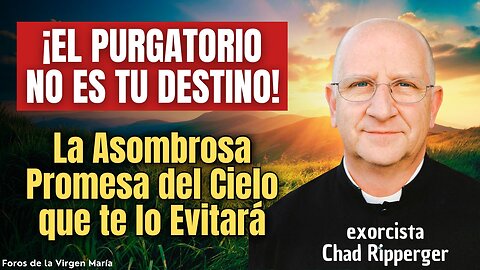 ¡El Purgatorio no es tu Destino! El P. Ripperger revela la Promesa del Cielo que te lo Evitará