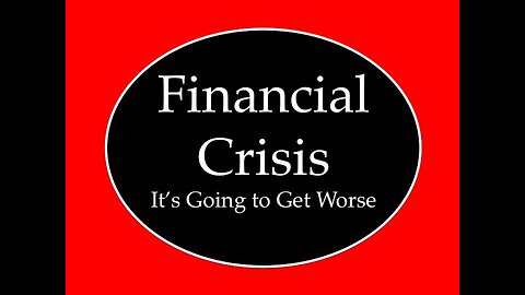 Financial Crisis: It's Going to Get Worse