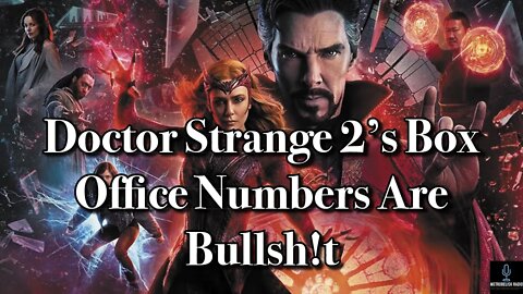 Doctor Strange 2's Box Office Numbers Are BULLSH!T