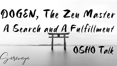 OSHO Talk - Dogen, The Zen Master - To Forget the Self Is to Be Enlightened by All Thing - 1