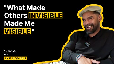 "What made others INVISIBLE made me VISIBLE" | Saif Siddiqui