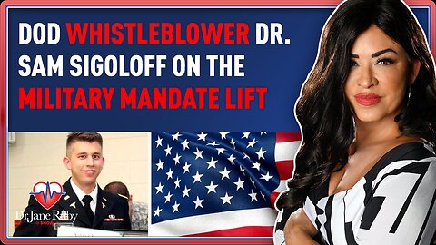 DOD Whistleblower Dr. Sigoloff On The Military Mandate Lift