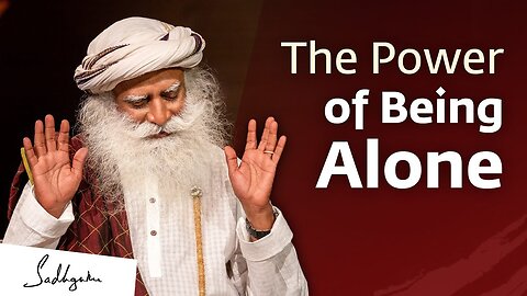 The Power Of Being Alone / Sadhguru Jaggi Vasudev