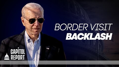 Biden Faces Backlash After Border Trip | Capitol Report