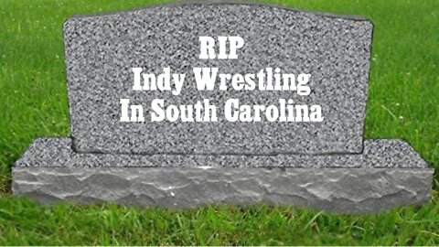 South Carolina independent pro wrestling is DEAD!