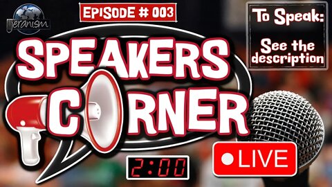 Speakers Corner - Episode 3 - Your Turn to Speak About Anything! - 7/21/2022