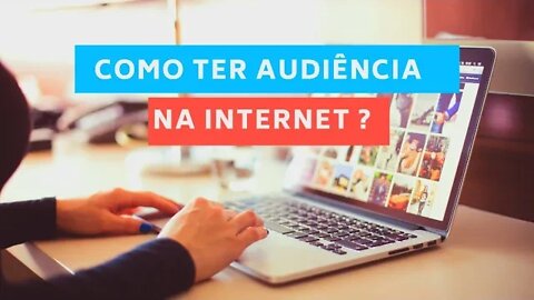 COMO TER AUDIÊNCIA NA INTERNET