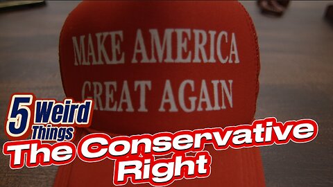 5 Weird Things - The Conservative Right