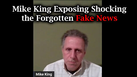 Mike King Exposing Shocking, The Forgotten Fake News - August 23..