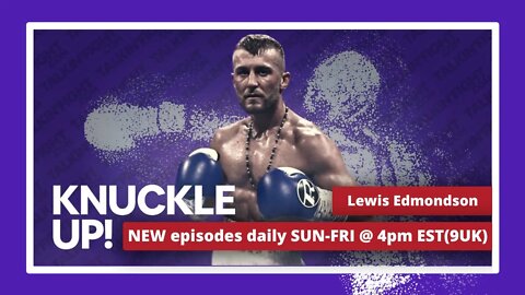 Lewis Edmondson | Knuckle Up with Mike and Cedric