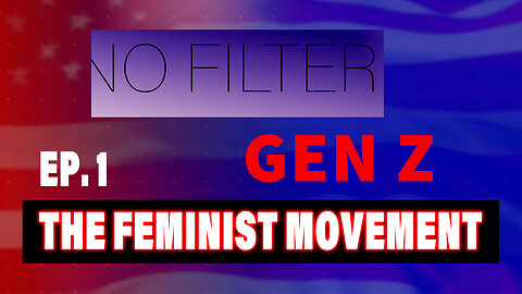 Is the New Feminist Movement Good For America? | No Filter ep.1