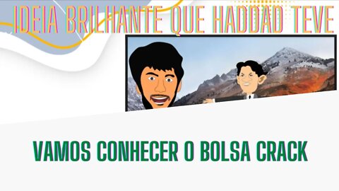 A ideia brilhante de Haddad "Bolsa cr@ck"