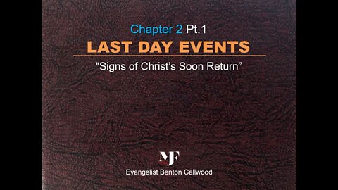 12-15-21 The book: LAST DAY EVENTS Chapter 2 Pt.1 by Evangelist Benton Callwood