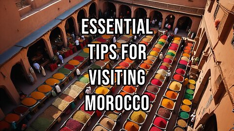 ESSENTIAL TIPS FOR VISITING MOROCCO