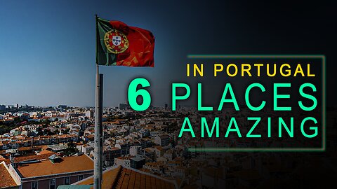 6 Incredible Places to Visit in Portugal