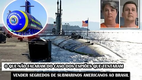 O Que Não Falaram Do Caso Dos Espiões Que Tentaram Vender Segredos Submarinos Americanos Ao Brasil