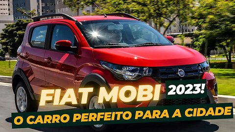 Fiat Mobi 2023: O subcompacto com design moderno e economia