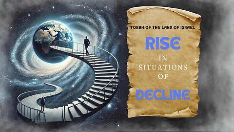 Rise in Situations of Decline | Torah Insights by Rabbi Cherki